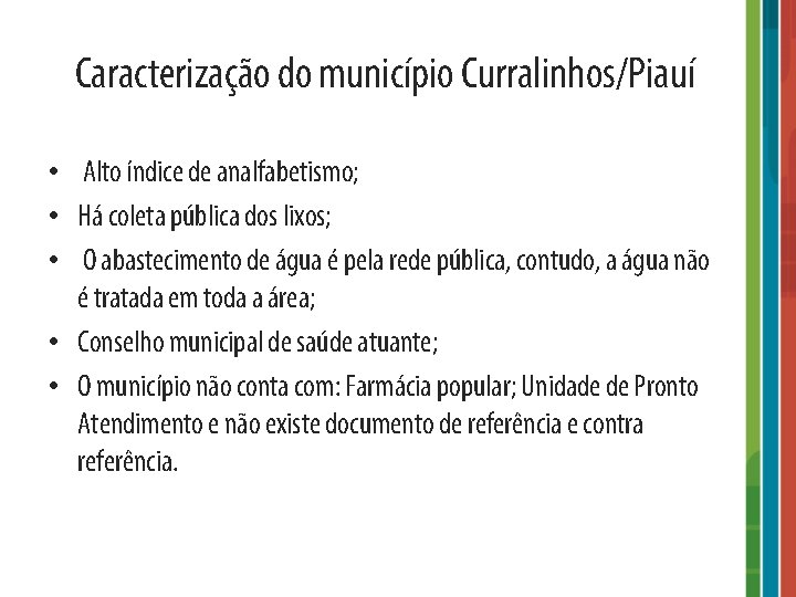 Caracterização do município Curralinhos/Piauí • Alto índice de analfabetismo; • Há coleta pública dos