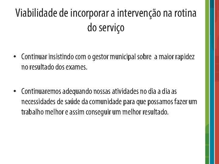 Viabilidade de incorporar a intervenção na rotina do serviço • Continuar insistindo com o