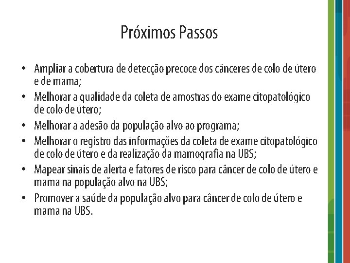 Próximos Passos • Ampliar a cobertura de detecção precoce dos cânceres de colo de