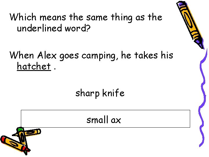 Which means the same thing as the underlined word? When Alex goes camping, he