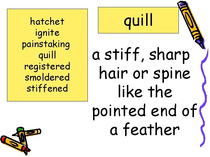 hatchet ignite painstaking quill registered smoldered stiffened quill a stiff, sharp hair or spine