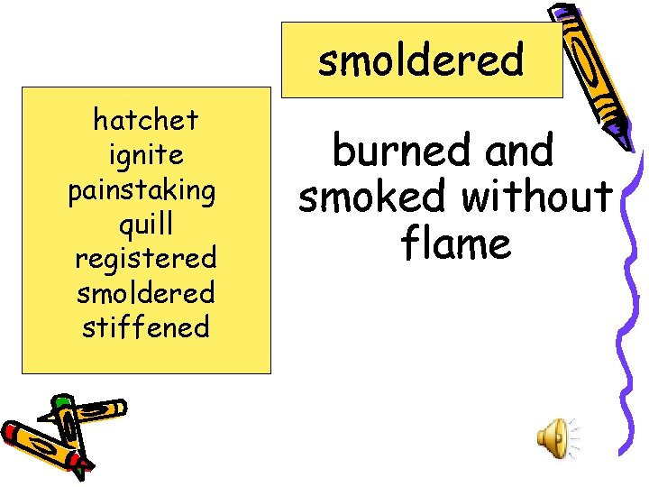 smoldered hatchet ignite painstaking quill registered smoldered stiffened burned and smoked without flame 