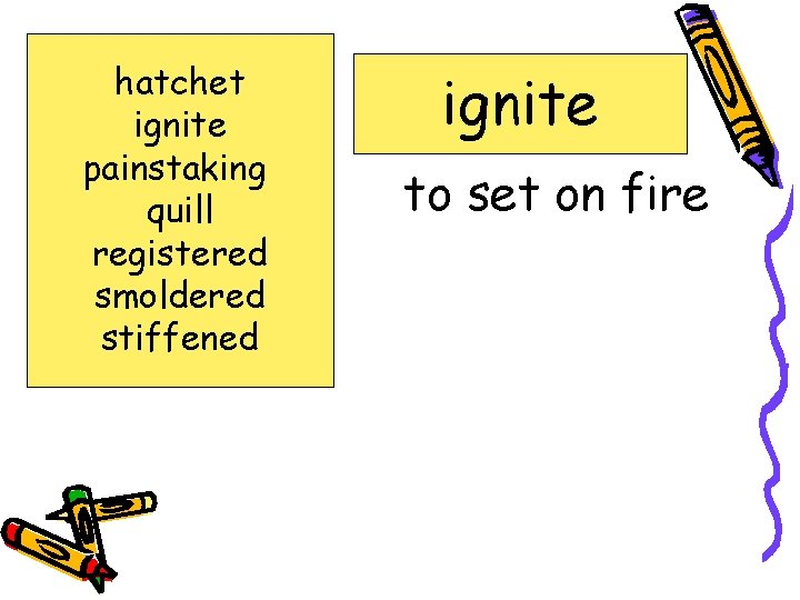 hatchet ignite painstaking quill registered smoldered stiffened ignite to set on fire 