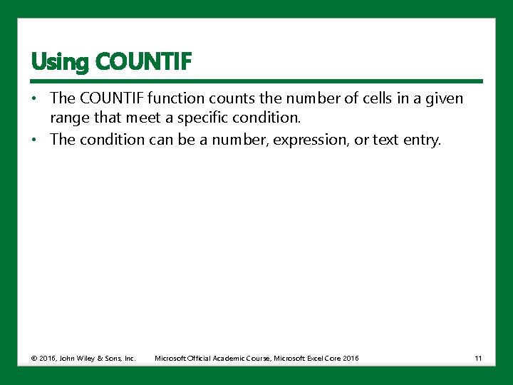 Using COUNTIF • The COUNTIF function counts the number of cells in a given