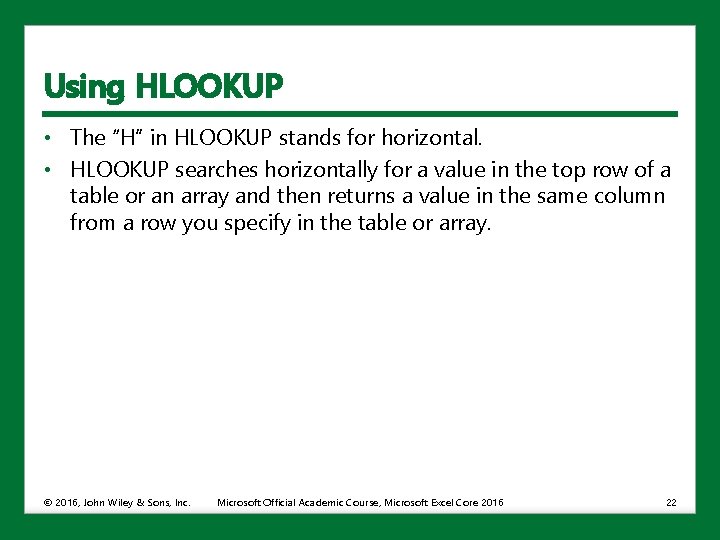 Using HLOOKUP • The “H” in HLOOKUP stands for horizontal. • HLOOKUP searches horizontally