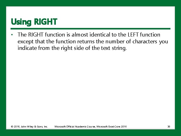 Using RIGHT • The RIGHT function is almost identical to the LEFT function except