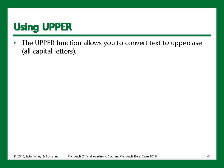 Using UPPER • The UPPER function allows you to convert text to uppercase (all