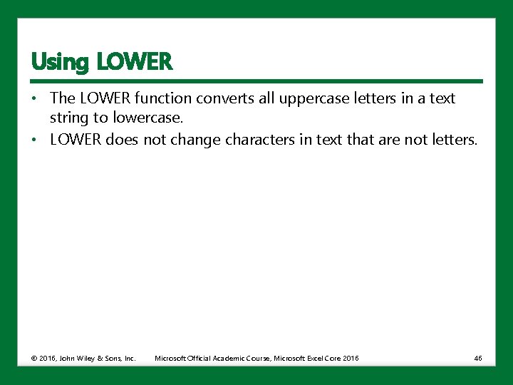 Using LOWER • The LOWER function converts all uppercase letters in a text string