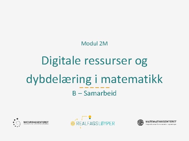 Modul 2 M Digitale ressurser og dybdelæring i matematikk B – Samarbeid 