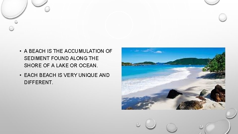  • A BEACH IS THE ACCUMULATION OF SEDIMENT FOUND ALONG THE SHORE OF