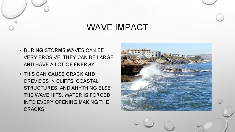 WAVE IMPACT • DURING STORMS WAVES CAN BE VERY EROSIVE. THEY CAN BE LARGE