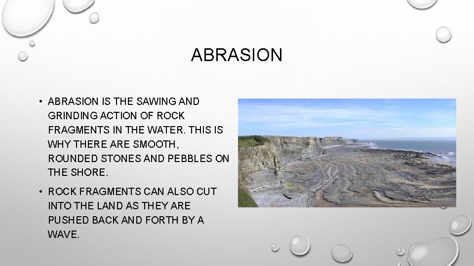 ABRASION • ABRASION IS THE SAWING AND GRINDING ACTION OF ROCK FRAGMENTS IN THE