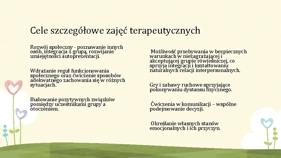 Cele szczegółowe zajęć terapeutycznych Rozwój społeczny - poznawanie innych osób, integracja z grupą, rozwijanie