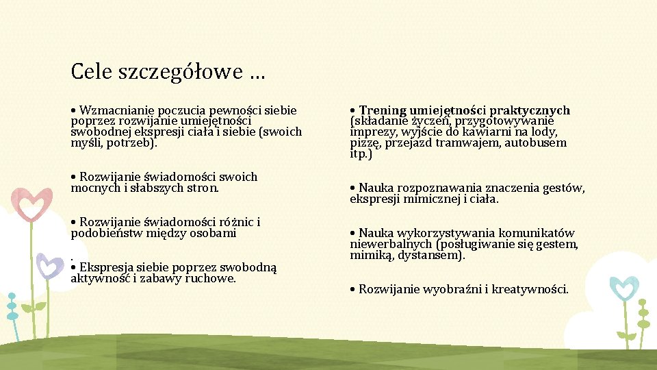 Cele szczegółowe … • Wzmacnianie poczucia pewności siebie poprzez rozwijanie umiejętności swobodnej ekspresji ciała