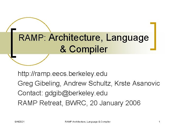 RAMP: Architecture, Language & Compiler http: //ramp. eecs. berkeley. edu Greg Gibeling, Andrew Schultz,