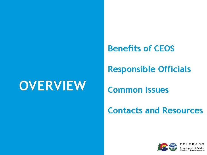 Benefits of CEOS Responsible Officials OVERVIEW Common Issues Contacts and Resources 