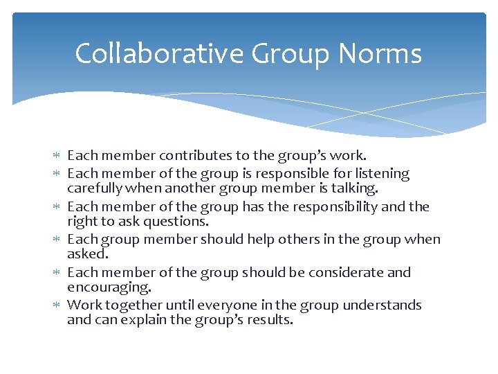 Collaborative Group Norms Each member contributes to the group’s work. Each member of the