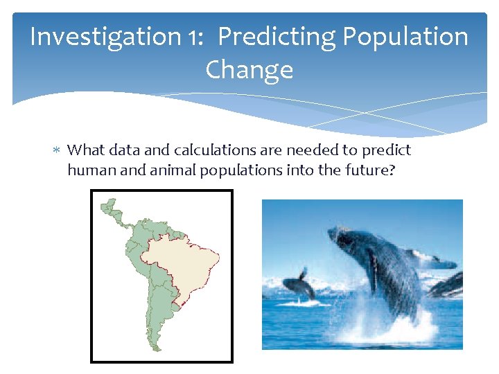 Investigation 1: Predicting Population Change What data and calculations are needed to predict human