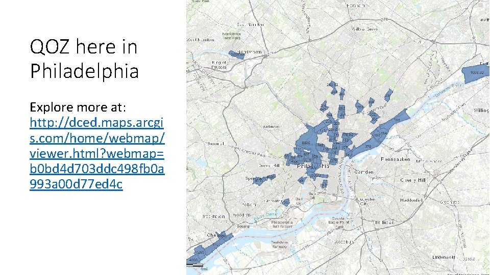 QOZ here in Philadelphia Explore more at: http: //dced. maps. arcgi s. com/home/webmap/ viewer.