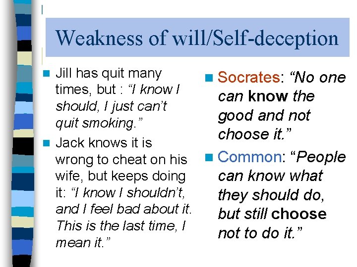 Weakness of will/Self-deception Jill has quit many n Socrates: “No one times, but :