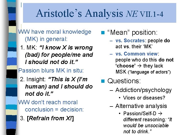 Aristotle’s Analysis NE VII. 1 -4 WW have moral knowledge (MK) in general: 1.