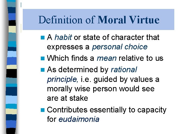 Definition of Moral Virtue n. A habit or state of character that expresses a