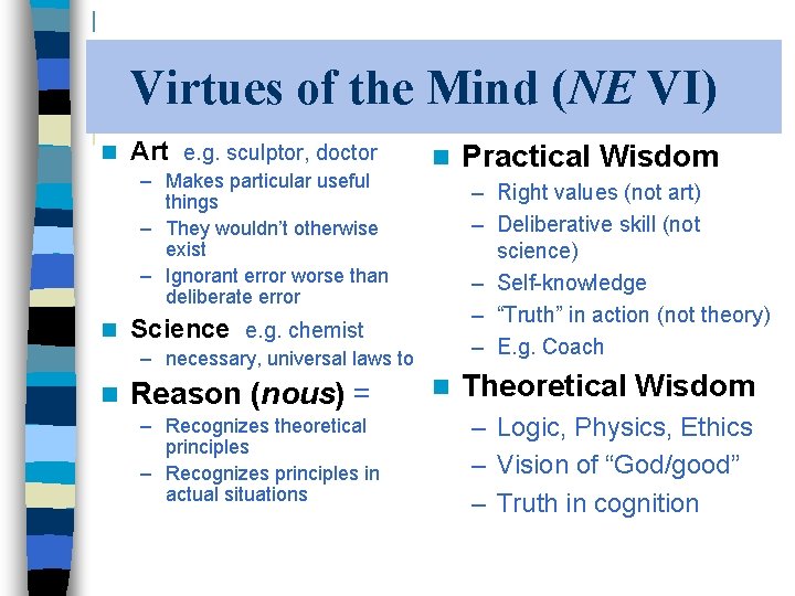 Virtues of the Mind (NE VI) n Art e. g. sculptor, doctor – Makes