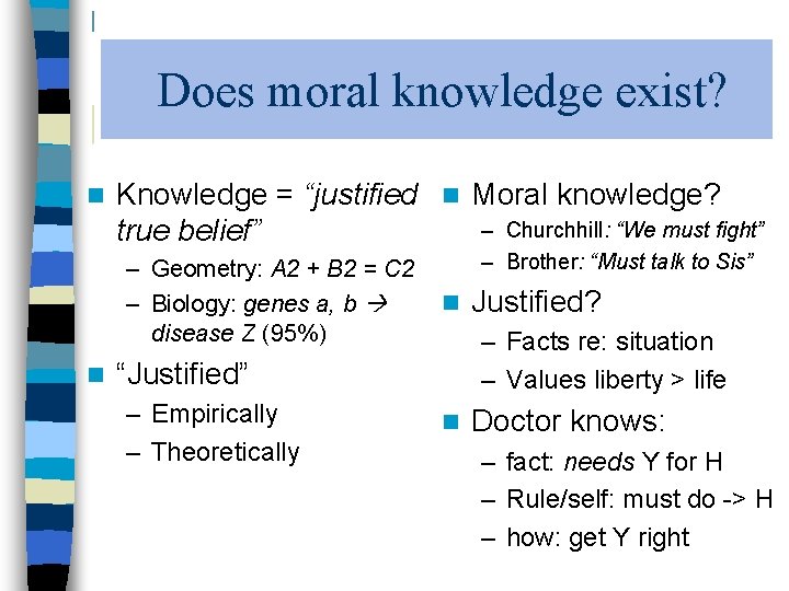 Does moral knowledge exist? n Knowledge = “justified n Moral knowledge? – Churchhill: “We