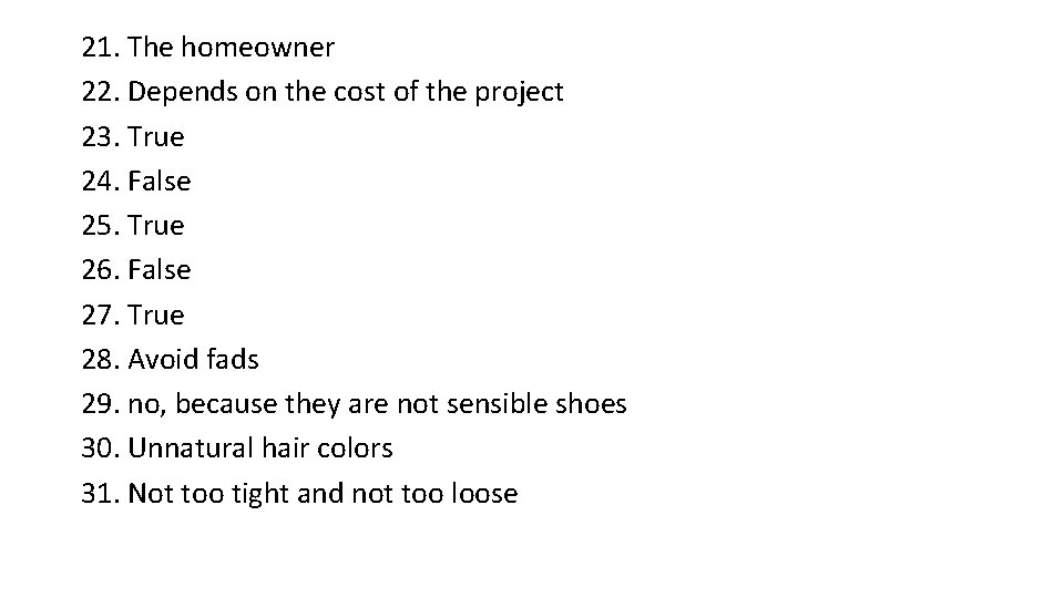 21. The homeowner 22. Depends on the cost of the project 23. True 24.