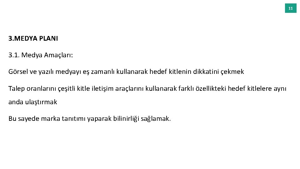 11 3. MEDYA PLANI 3. 1. Medya Amaçları: Görsel ve yazılı medyayı eş zamanlı