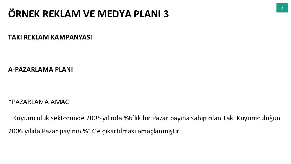 ÖRNEK REKLAM VE MEDYA PLANI 3 TAKI REKLAM KAMPANYASI A-PAZARLAMA PLANI *PAZARLAMA AMACI Kuyumculuk