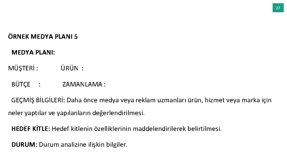 27 ÖRNEK MEDYA PLANI 5 MEDYA PLANI: MÜŞTERİ : BÜTÇE ÜRÜN : : ZAMANLAMA