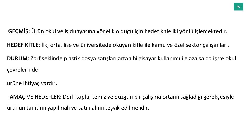 29 GEÇMİŞ: Ürün okul ve iş dünyasına yönelik olduğu için hedef kitle iki yönlü