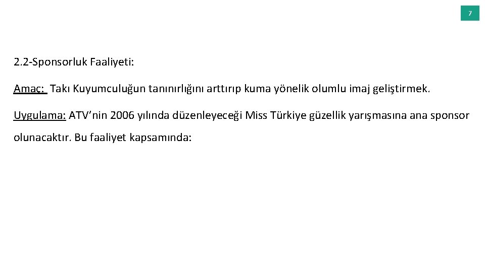 7 2. 2 -Sponsorluk Faaliyeti: Amaç: Takı Kuyumculuğun tanınırlığını arttırıp kuma yönelik olumlu imaj