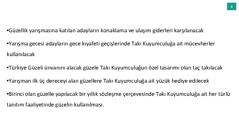 8 • Güzellik yarışmasına katılan adayların konaklama ve ulaşım giderleri karşılanacak • Yarışma gecesi