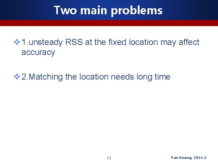 Two main problems v 1. unsteady RSS at the fixed location may affect accuracy