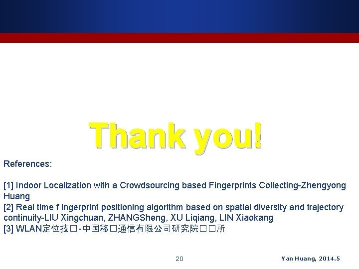 Thank you! References: [1] Indoor Localization with a Crowdsourcing based Fingerprints Collecting-Zhengyong Huang [2]