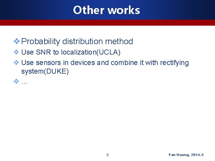 Other works v Probability distribution method v Use SNR to localization(UCLA) v Use sensors