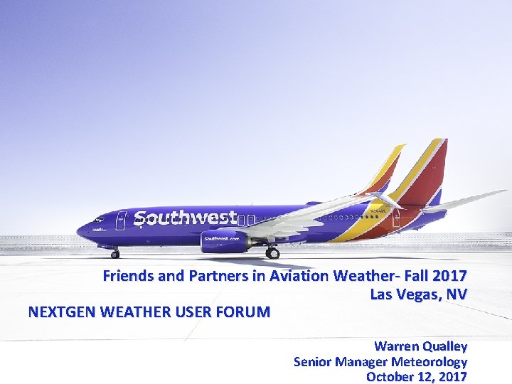 Friends and Partners in Aviation Weather- Fall 2017 Las Vegas, NV NEXTGEN WEATHER USER