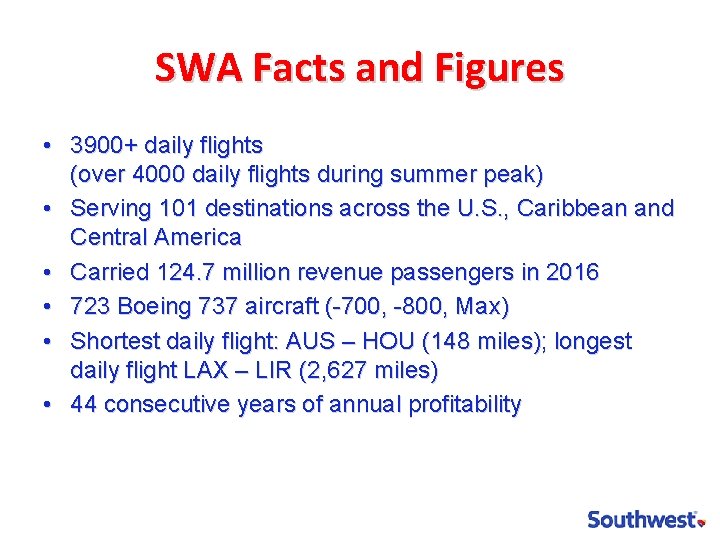 SWA Facts and Figures • 3900+ daily flights (over 4000 daily flights during summer