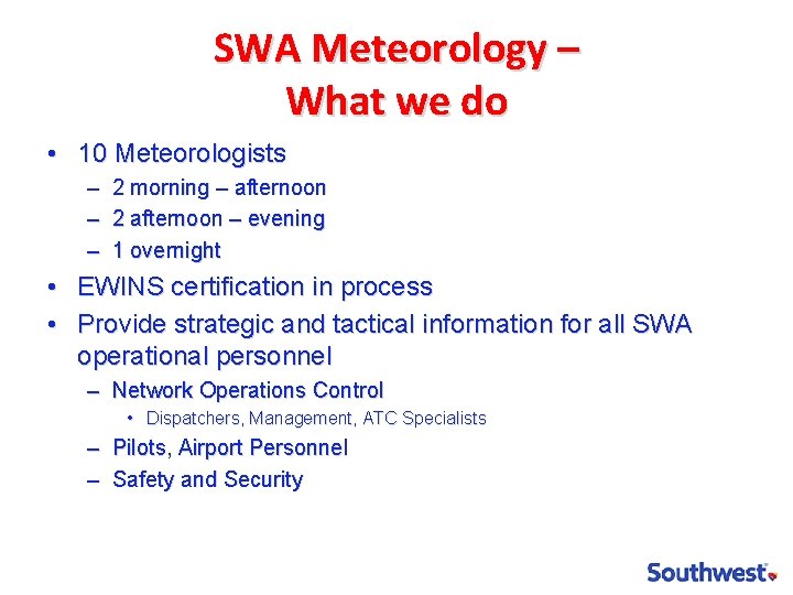 SWA Meteorology – What we do • 10 Meteorologists – 2 morning – afternoon