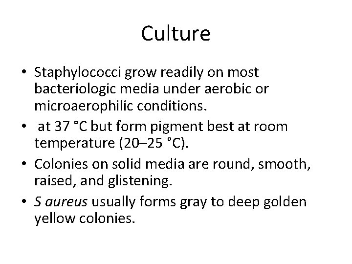 Culture • Staphylococci grow readily on most bacteriologic media under aerobic or microaerophilic conditions.