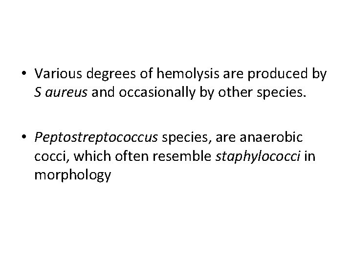  • Various degrees of hemolysis are produced by S aureus and occasionally by