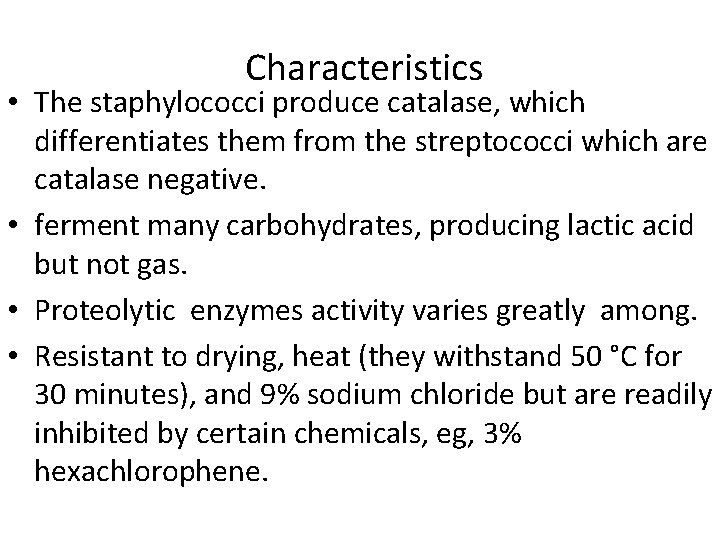 Characteristics • The staphylococci produce catalase, which differentiates them from the streptococci which are