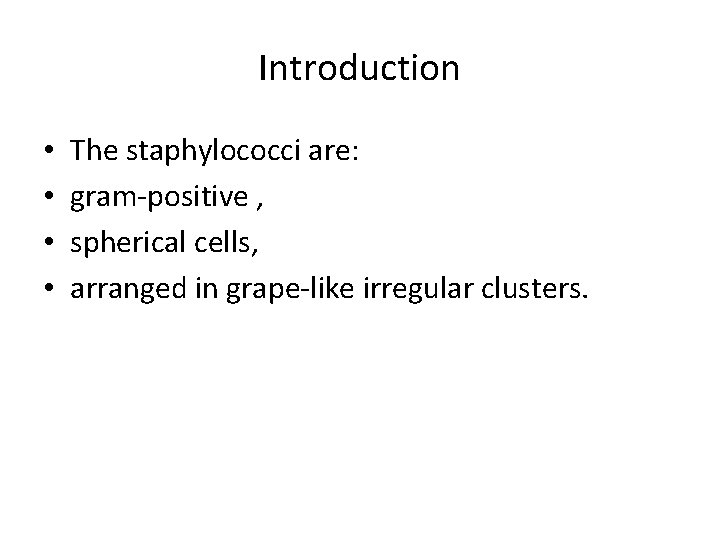 Introduction • • The staphylococci are: gram-positive , spherical cells, arranged in grape-like irregular