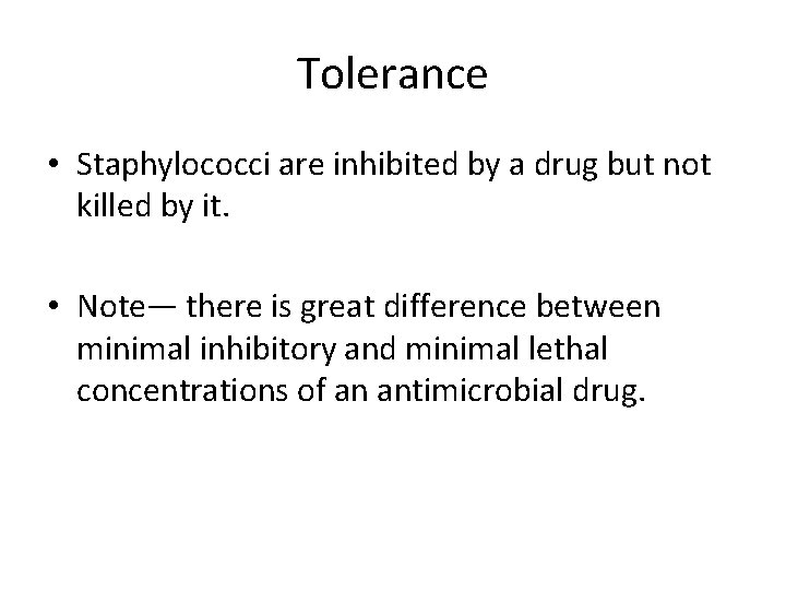 Tolerance • Staphylococci are inhibited by a drug but not killed by it. •