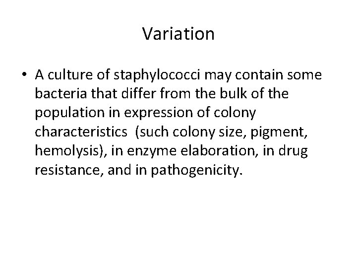 Variation • A culture of staphylococci may contain some bacteria that differ from the