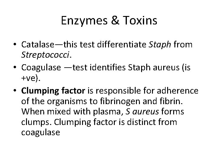 Enzymes & Toxins • Catalase—this test differentiate Staph from Streptococci. • Coagulase —test identifies