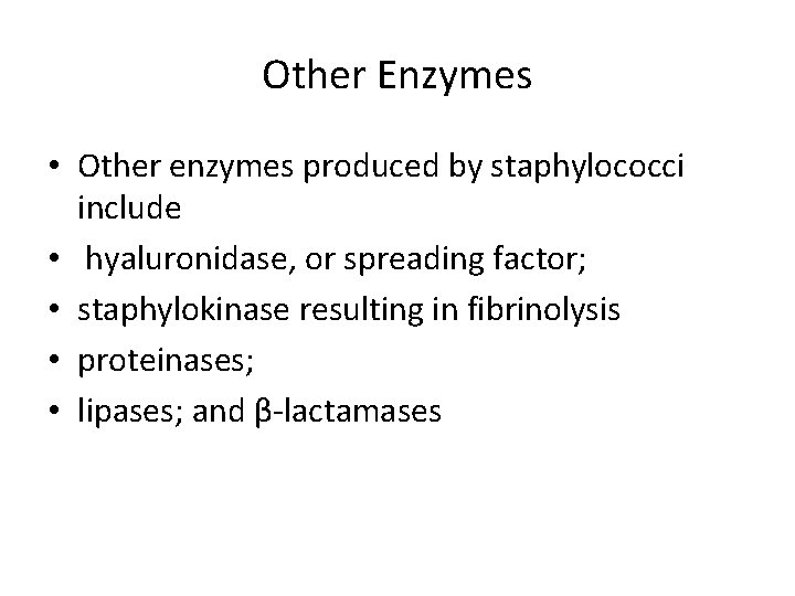 Other Enzymes • Other enzymes produced by staphylococci include • hyaluronidase, or spreading factor;