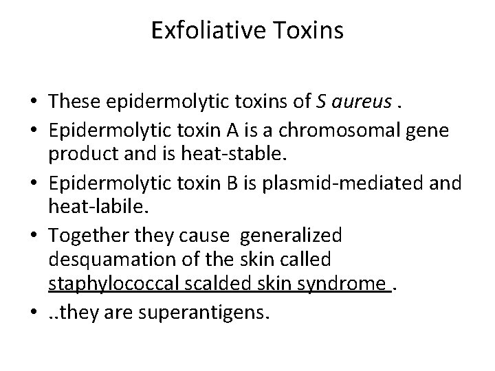 Exfoliative Toxins • These epidermolytic toxins of S aureus. • Epidermolytic toxin A is